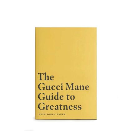 The Gucci Mane Guide To Greatness